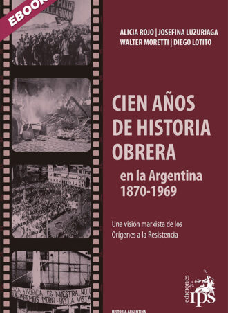 Cien años de historia obrera en la Argentina 1870-1969 (eBook)