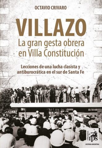 Villazo: la gran gesta obrera en Villa Constitución