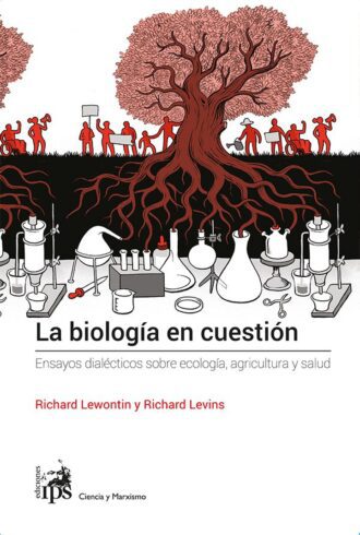 La biología en cuestión. Ensayos dialécticos sobre ecología, agricultura y salud