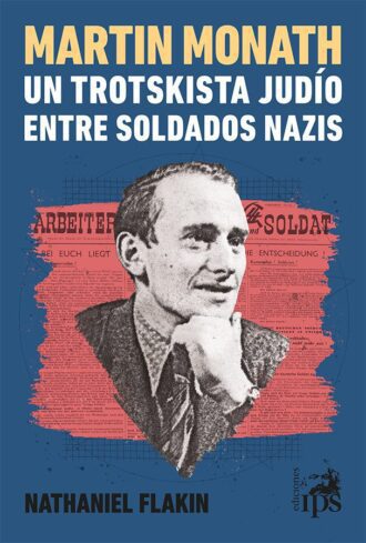Martín Monath, un trotskista judío entre soldados nazis
