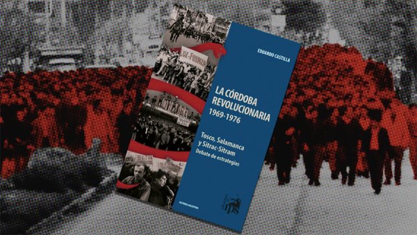 [Video] <i>La Córdoba revolucionaria</i>, un viaje al pasado para pensar el presente