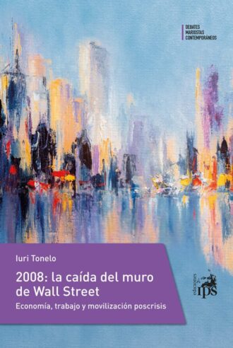 2008: la caída del muro de Wall Street. Economía, trabajo y movilización poscrisis