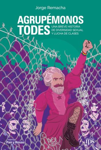 Agrupémonos todes. Una breve historia de diversidad sexual y lucha de clases